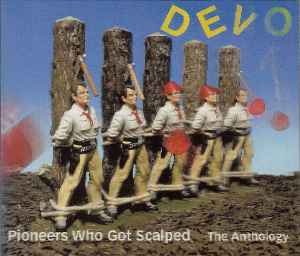 Pioneers Who Got Scalped - The Anthology - Devo