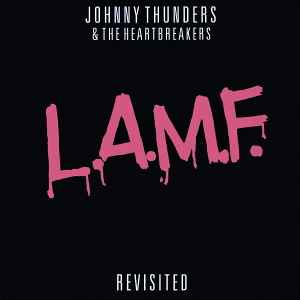 L.A.M.F. Revisited - Johnny Thunders & The Heartbreakers