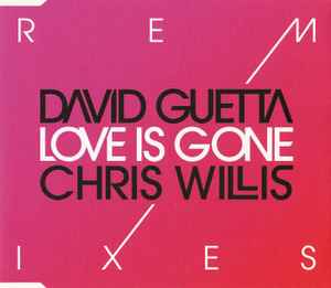 Love Is Gone (Remixes) - David Guetta & Chris Willis
