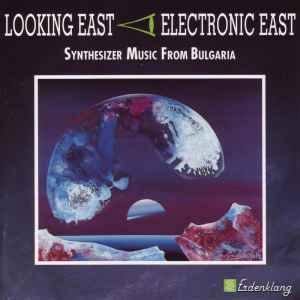 Looking East - Electronic East - Synthesizer Music From Bulgaria - Various