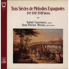Trois Siecles De Melodies Espagnoles3世紀にわたるスペインのメロディー Isabel Garcisanzイザベル・ガルシサンス - Jean-Patrice Brosse