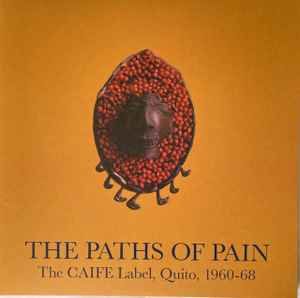 Various - The Paths Of Pain: The CAIFE Label, Quito, 1960-68 album cover