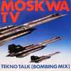 Moskwa TV - Tekno Talk (Bombing Mix)
