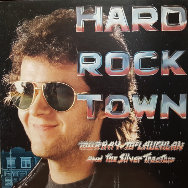 Murray McLauchlan And The Silver Tractors – Hard Rock Town (1977