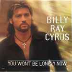 You Won't Be Lonely Now / Billy Ray Cyrus