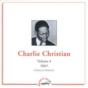 Charlie Christian, vol. 4, 1940 / Charlie Christian, guit. Benny Goodman, clar. Lionel Hampton, vibr. Dudley Brooks, p | Christian, Charlie. Guit.