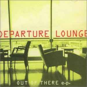 Departure Lounge (2) - Out Of There E.P. album cover