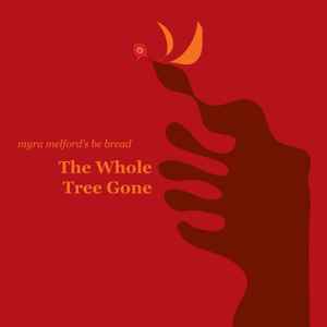 Myra Melford's Be Bread - The Whole Tree Gone album cover