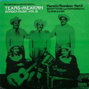 Texas-Mexican Border Music, Vol. 13 - Norteño Acordeon Part 3, 1940-1950 - Various