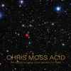 Chris Moss Acid - We Walked Out Once More Beneath The Stars.