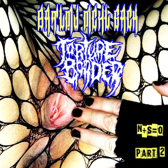 baixar álbum BRTLMJ MCHL GRCK Torture Border - NSO Part 2