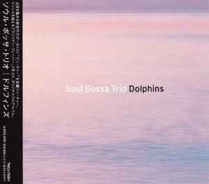 Soul Bossa Trio – Dolphins (2002, CD) - Discogs