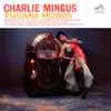 Charlie Mingus* - Tijuana Moods