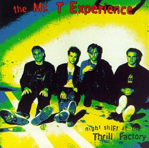 The Mr. T Experience - Night Shift At The Thrill Factory | Releases ...