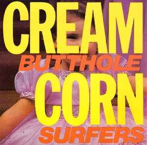 Cream Corn From The Socket Of Davis - Butthole Surfers