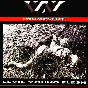 :wumpscut: - Eevil Young Flesh
