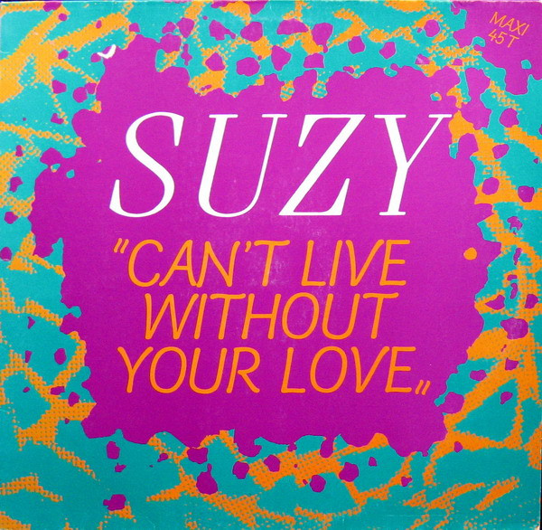 Suzy – Can't Live Without Your Love (1986, Vinyl) - Discogs