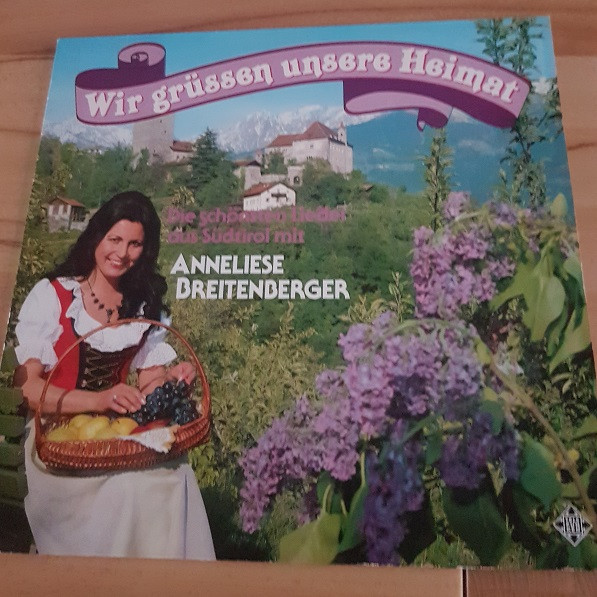 lataa albumi Anneliese Breitenberger - Wir Grüssen Unsere Heimat Die Schönsten Lieder Aus Südtirol