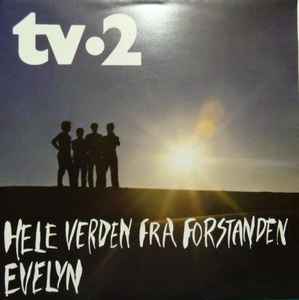 tv-2 - Hele Verden Fra Forstanden / Evelyn album cover