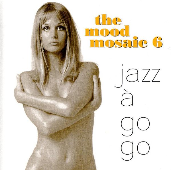 The Mood Mosaic 6: Jazz À Go Go (1998, CD) - Discogs