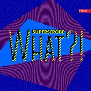 Superstrobe - What?! album cover