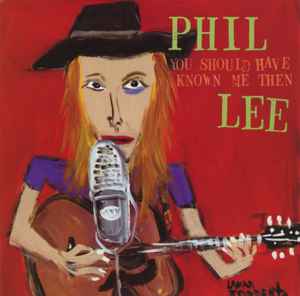 Phil Lee (4) - You Should Have Known Me Then album cover