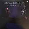 Anya Marina - Serious Love