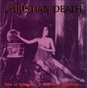 Christian Death - Tales Of Innocence, A Continued Anthology...