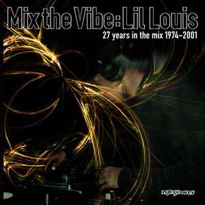 Lil' Louis - Mix The Vibe: Lil Louis (27 Years In The Mix 1974-2001) album cover