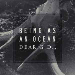 Being As An Ocean - Dear G-d...
