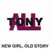 Tonyall* - New Girl, Old Story