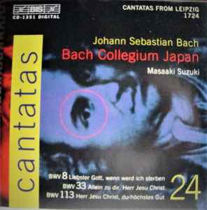 Johann Sebastian Bach - Cantatas 24 : BWV 8 Liebster Gott, Wenn Werd Ich Sterben - BWV 33 Allein Zu Dir, Herr Jesu Christ - BWV 113 Herr Jesu Christ, Du Höchstes Gut