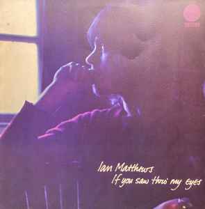 Iain Matthews - If You Saw Thro' My Eyes | Releases | Discogs