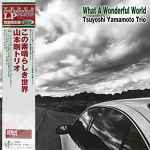 Tsuyoshi Yamamoto Trio – What A Wonderful World (2014, Vinyl 