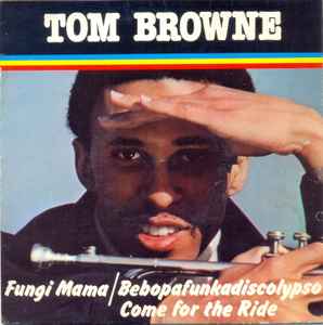 Tom Browne - Fungi Mama (Bebopafunkadiscolypso)/Come For The Ride album cover