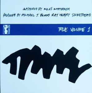 True Volume 1 - Michael J. Blood, Rat Heart, Sockethead