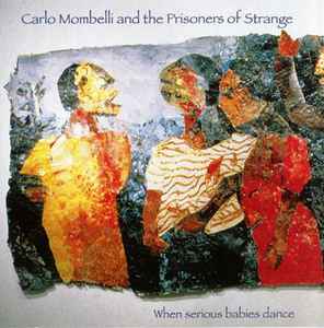 Carlo Mombelli And The Prisoners Of Strange - When Serious Babies Dance album cover