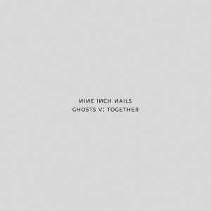 Nine Inch Nails - Ghosts V: Together album cover