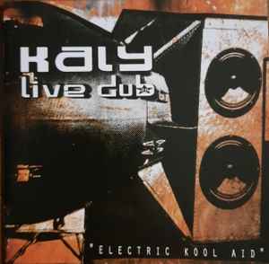 Kaly Live Dub - Electric Kool Aid