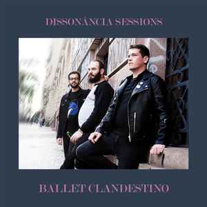 Ballet Clandestino - Dissonância Sessions album cover