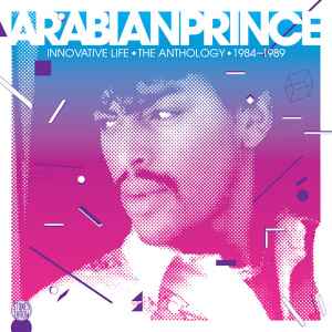 The Arabian Prince - Innovative Life • The Anthology • 1984-1989 album cover