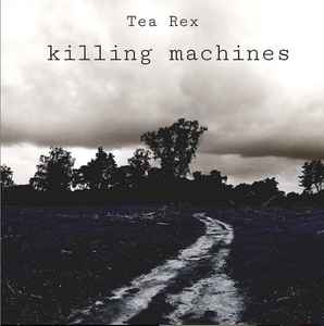 Tea Rex - Killing Machines album cover