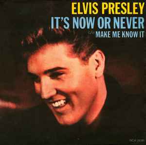 Elvis Presley - It's Now Or Never / Make Me Know It