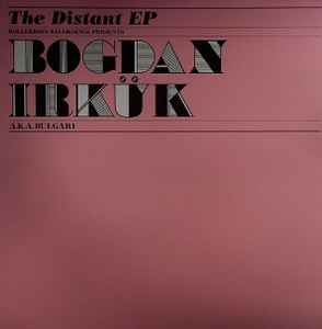Bogdan Irkük a.k.a. Bulgari - The Distant EP