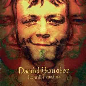 Dix Mille Matins - Daniel Boucher