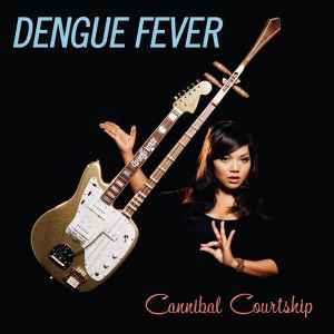 Cannibal Courtship - Dengue Fever