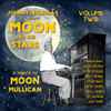 Various - Johnny Nicholas Presents: Moon And The Stars (A Tribute To Moon Mullican) Volume Two