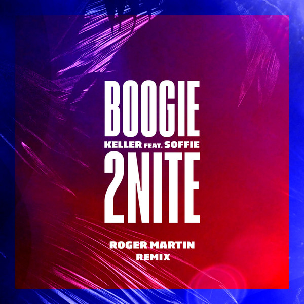baixar álbum Keller feat Soffie - Boogie 2nite Roger Martin Remix
