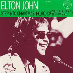 Elton John - Step Into Christmas / Ho, Ho, Ho, (Who'd Be A Turkey At Christmas)