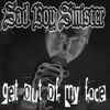 Sad Boy Sinister - Get Out Of My Face